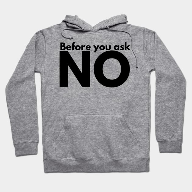 Before you ask. NO. Hoodie by IndiPrintables